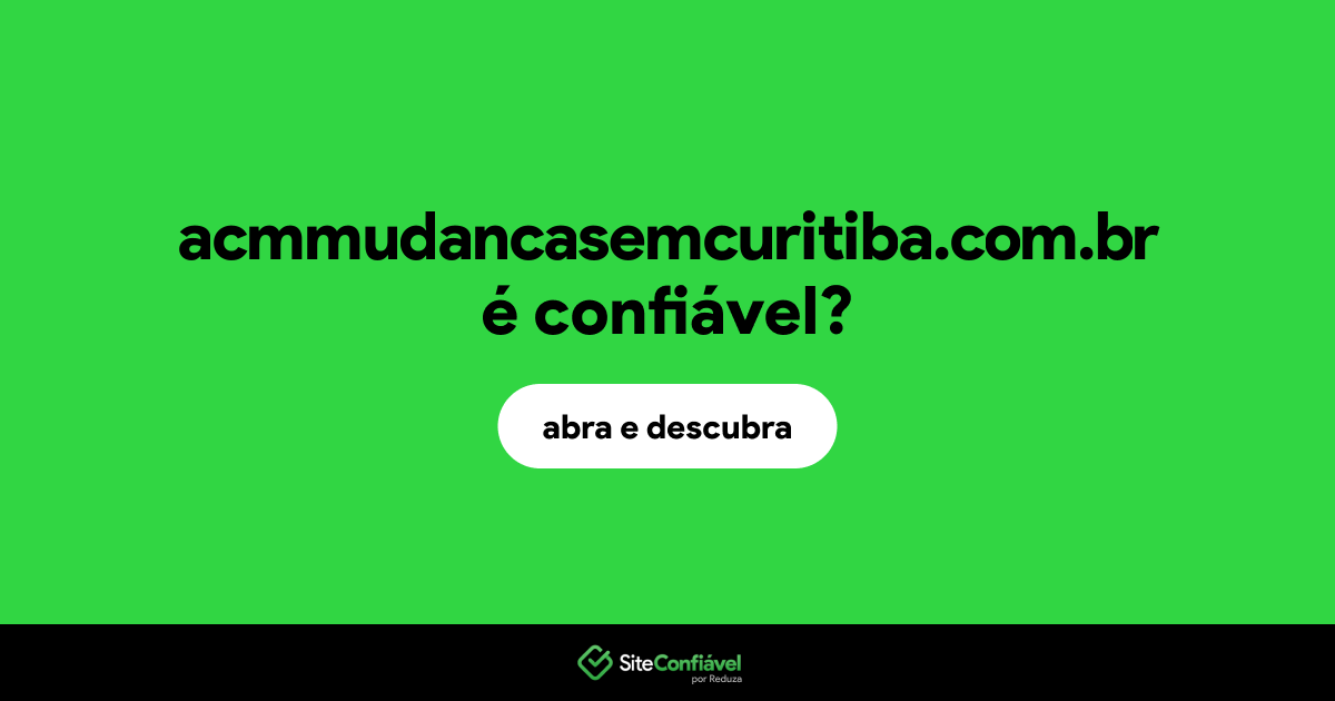 O site acmmudancasemcuritiba.com.br é confiável?