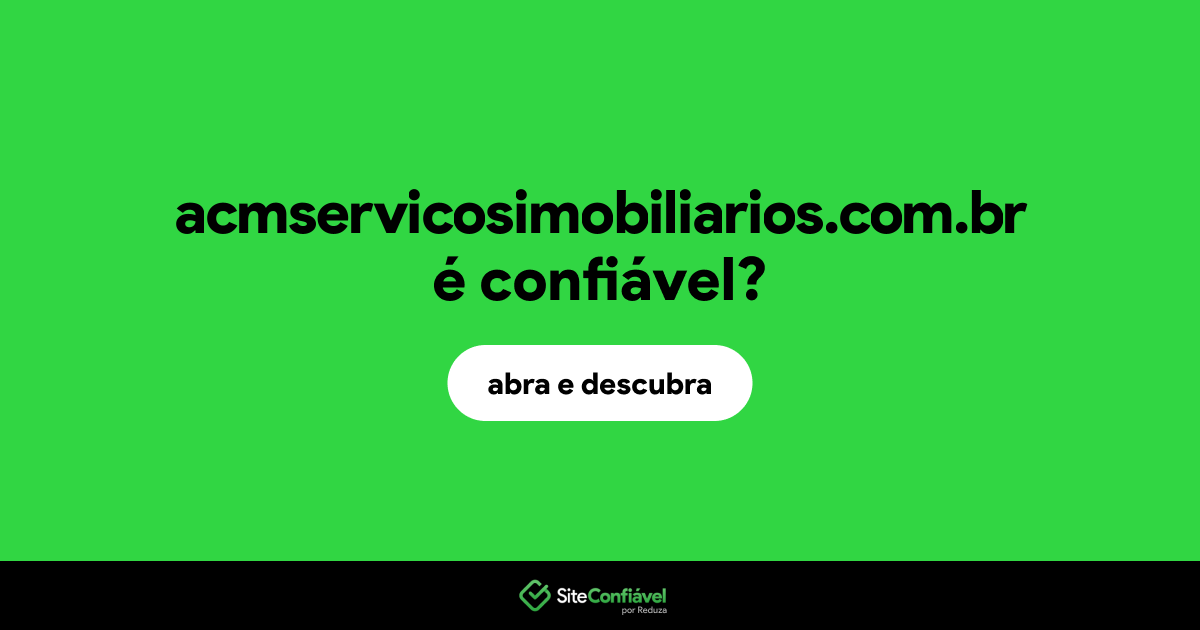 O site acmservicosimobiliarios.com.br é confiável?