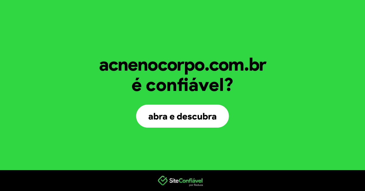 O site acnenocorpo.com.br é confiável?