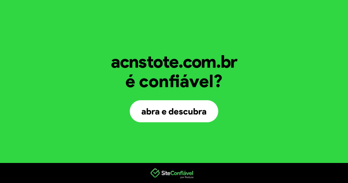 O site acnstote.com.br é confiável?