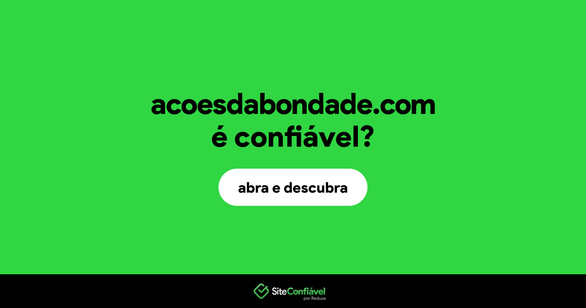 O site acoesdabondade.com é confiável?