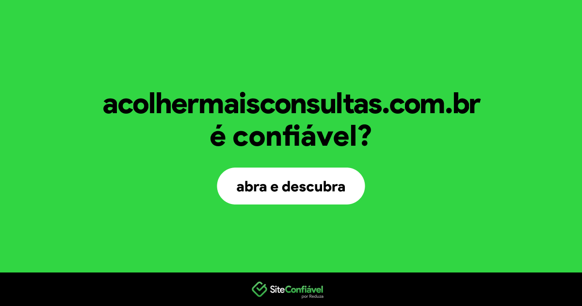 O site acolhermaisconsultas.com.br é confiável?