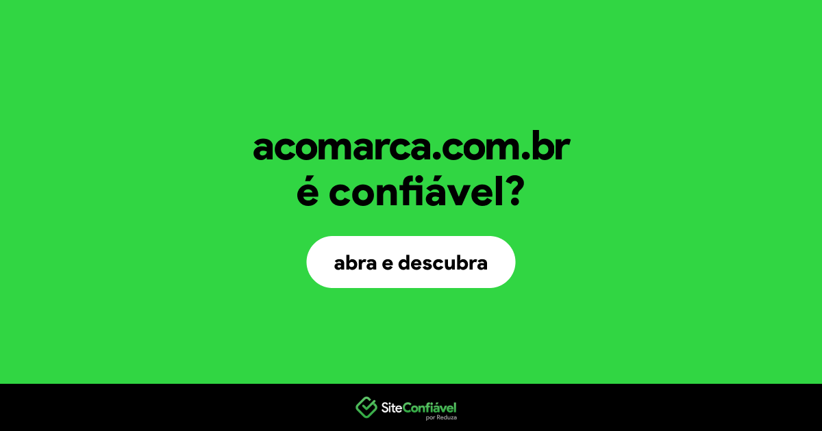 O site acomarca.com.br é confiável?