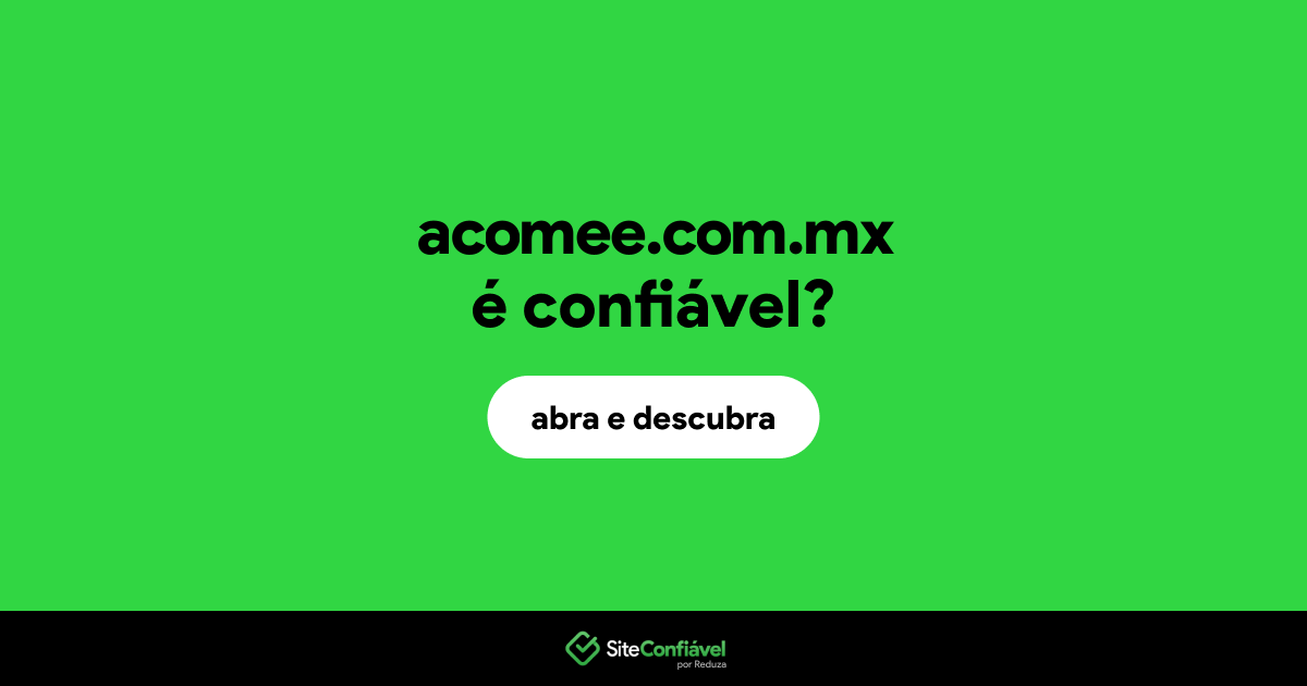 O site acomee.com.mx é confiável?