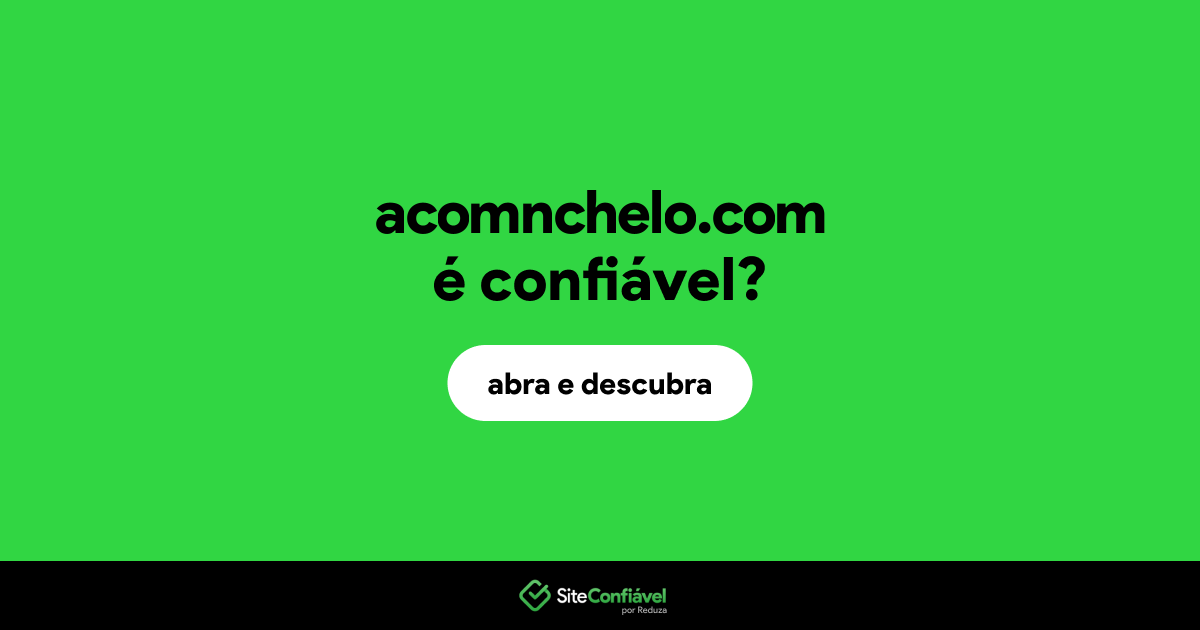 O site acomnchelo.com é confiável?