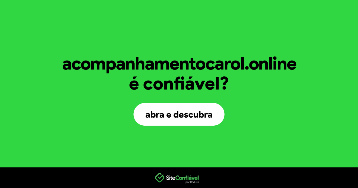 O site acompanhamentocarol.online é confiável?