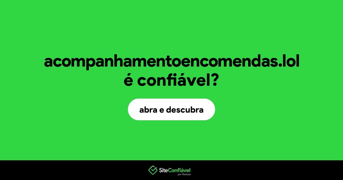 O site acompanhamentoencomendas.lol é confiável?