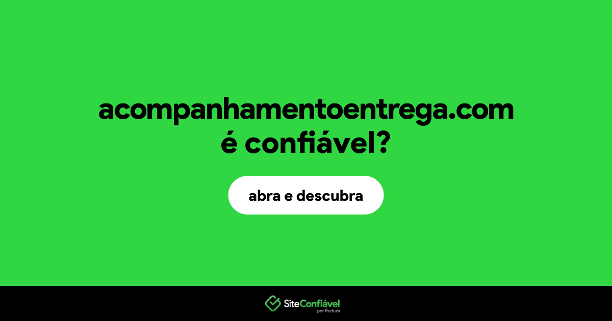O site acompanhamentoentrega.com é confiável?