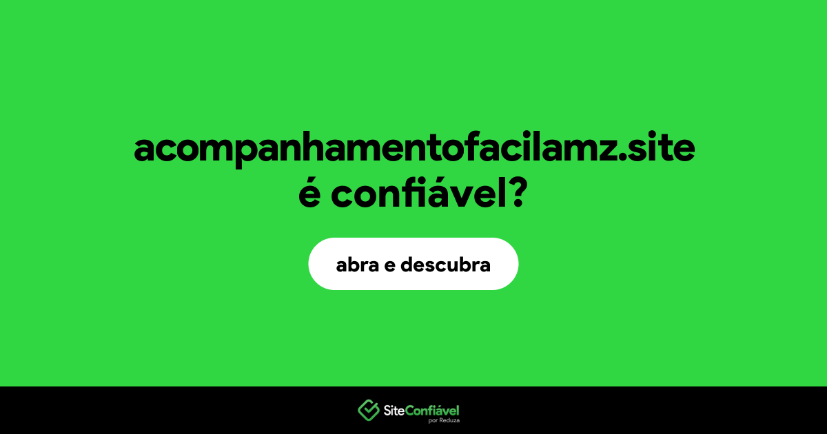 O site acompanhamentofacilamz.site é confiável?
