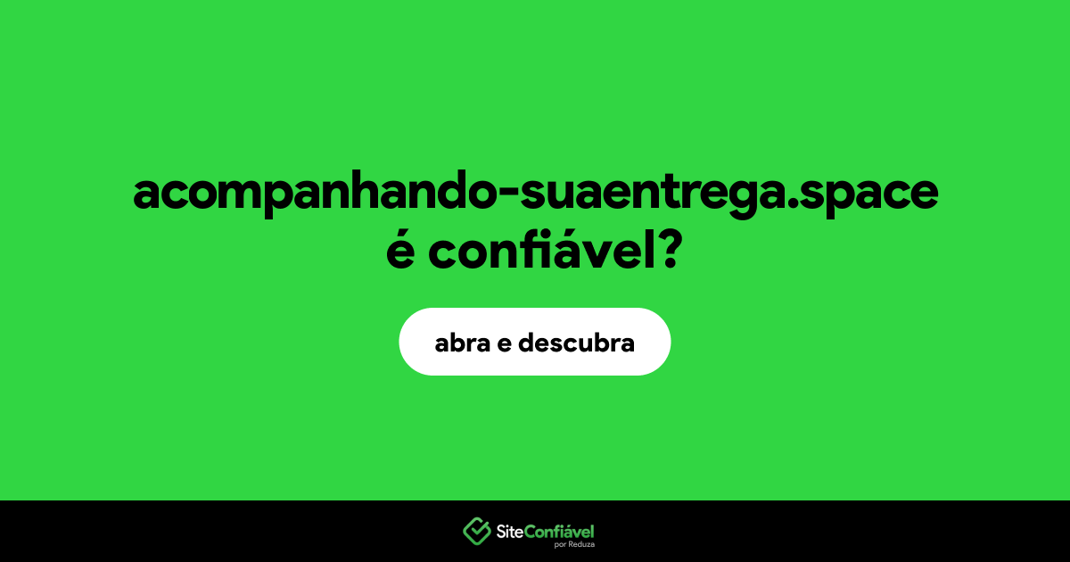 O site acompanhando-suaentrega.space é confiável?