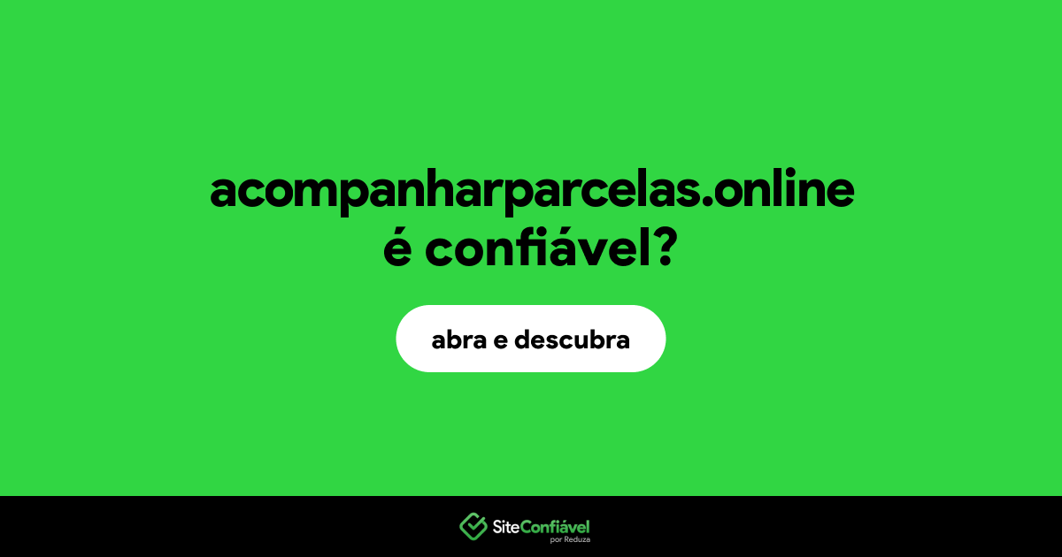 O site acompanharparcelas.online é confiável?