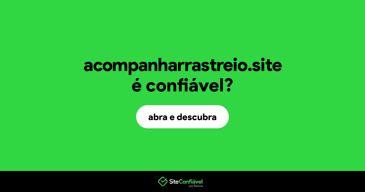 O site acompanharrastreio.site é confiável?