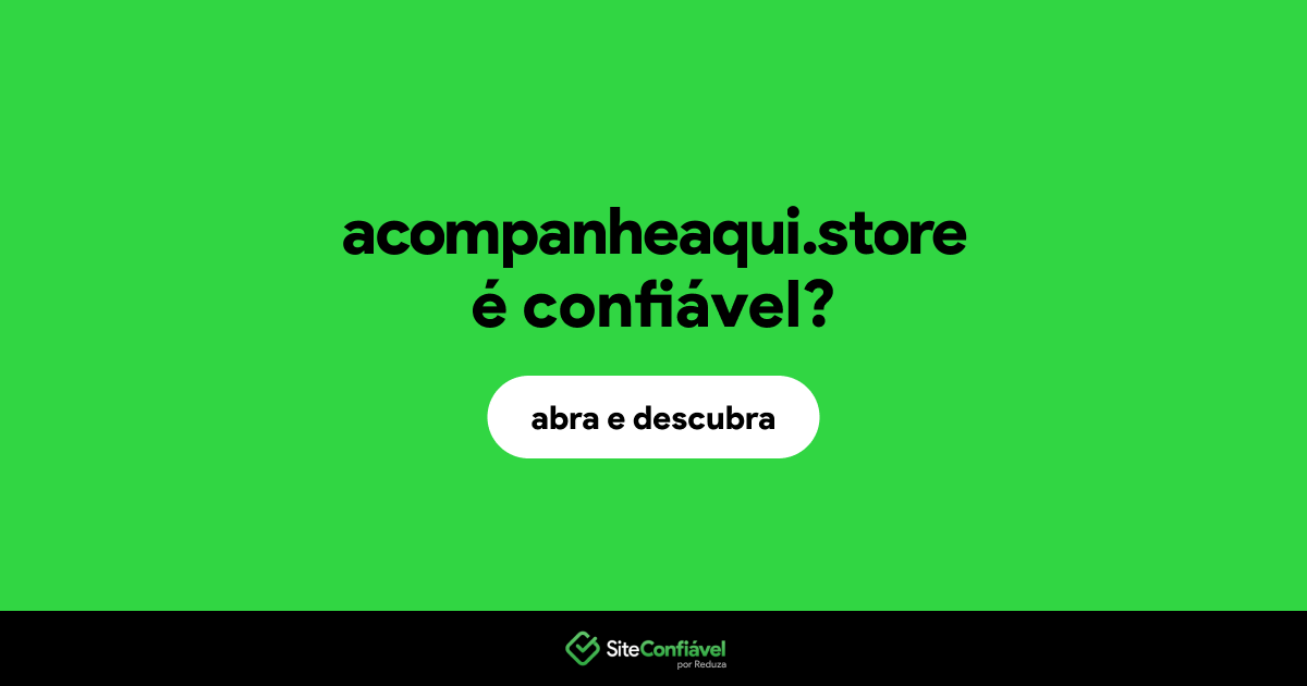 O site acompanheaqui.store é confiável?