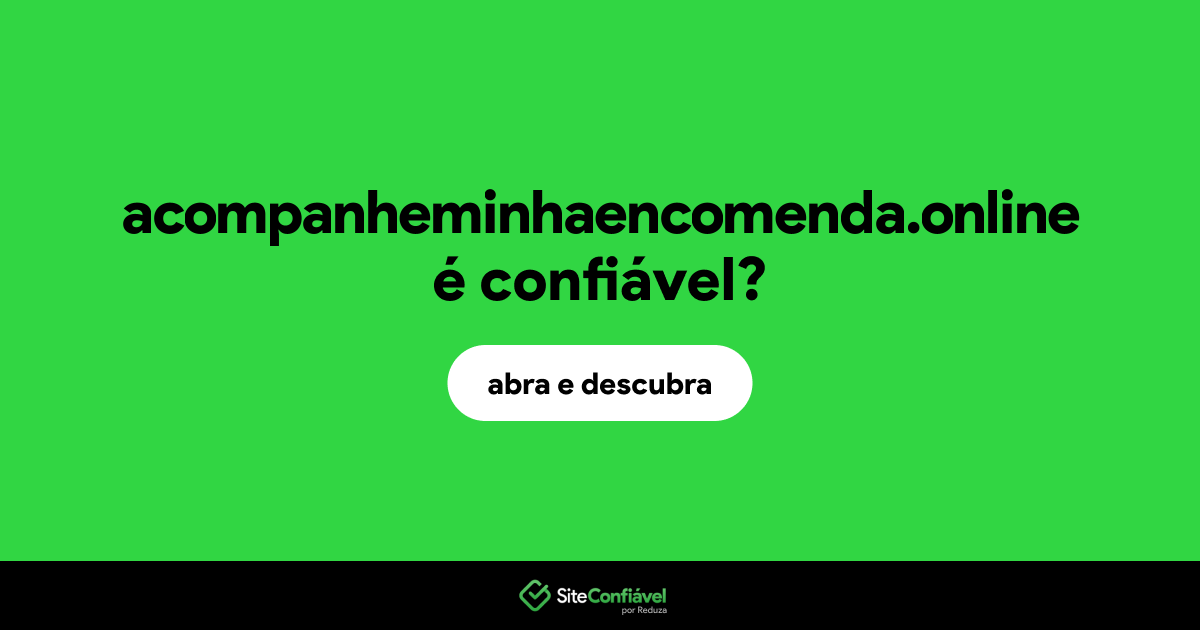 O site acompanheminhaencomenda.online é confiável?