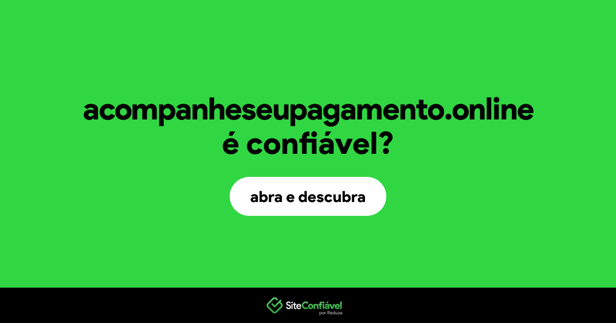 O site acompanheseupagamento.online é confiável?