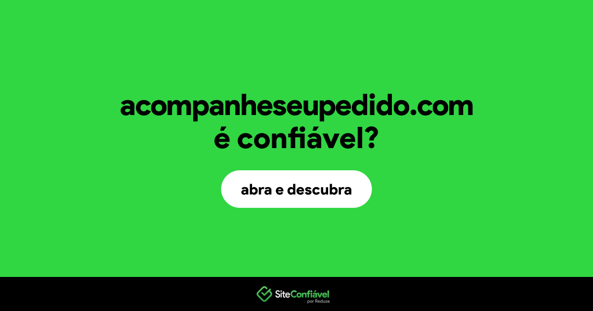 O site acompanheseupedido.com é confiável?