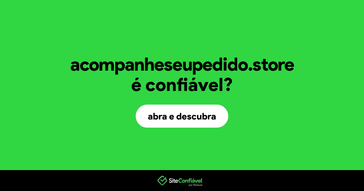 O site acompanheseupedido.store é confiável?