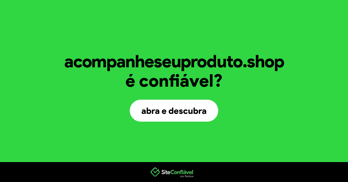 O site acompanheseuproduto.shop é confiável?