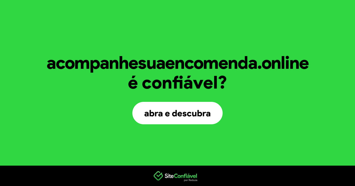 O site acompanhesuaencomenda.online é confiável?