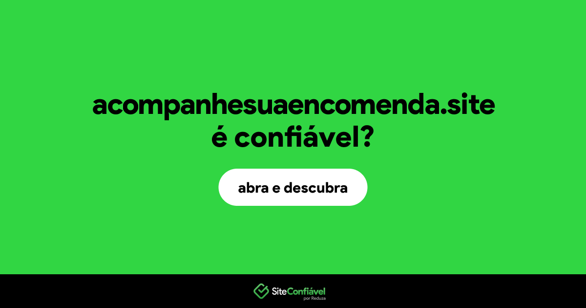 O site acompanhesuaencomenda.site é confiável?