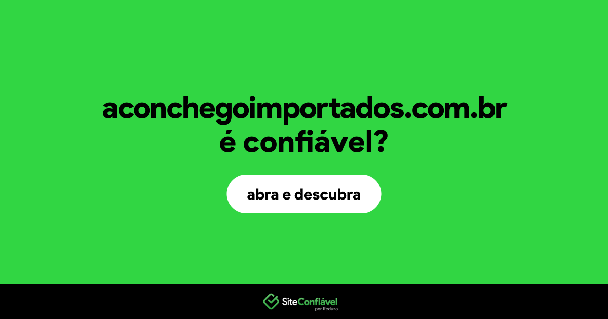 O site aconchegoimportados.com.br é confiável?