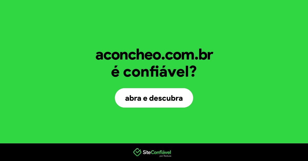 O site aconcheo.com.br é confiável?