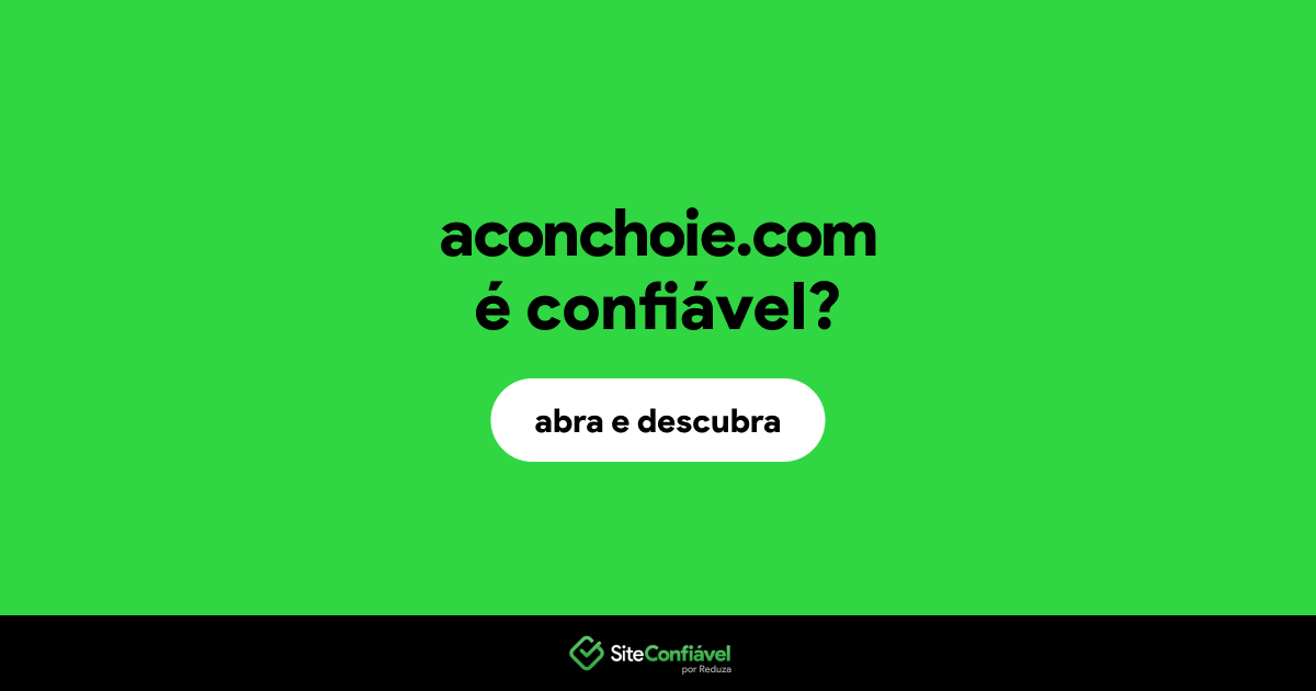 O site aconchoie.com é confiável?