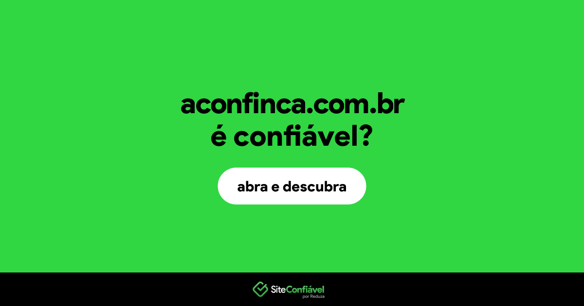 O site aconfinca.com.br é confiável?