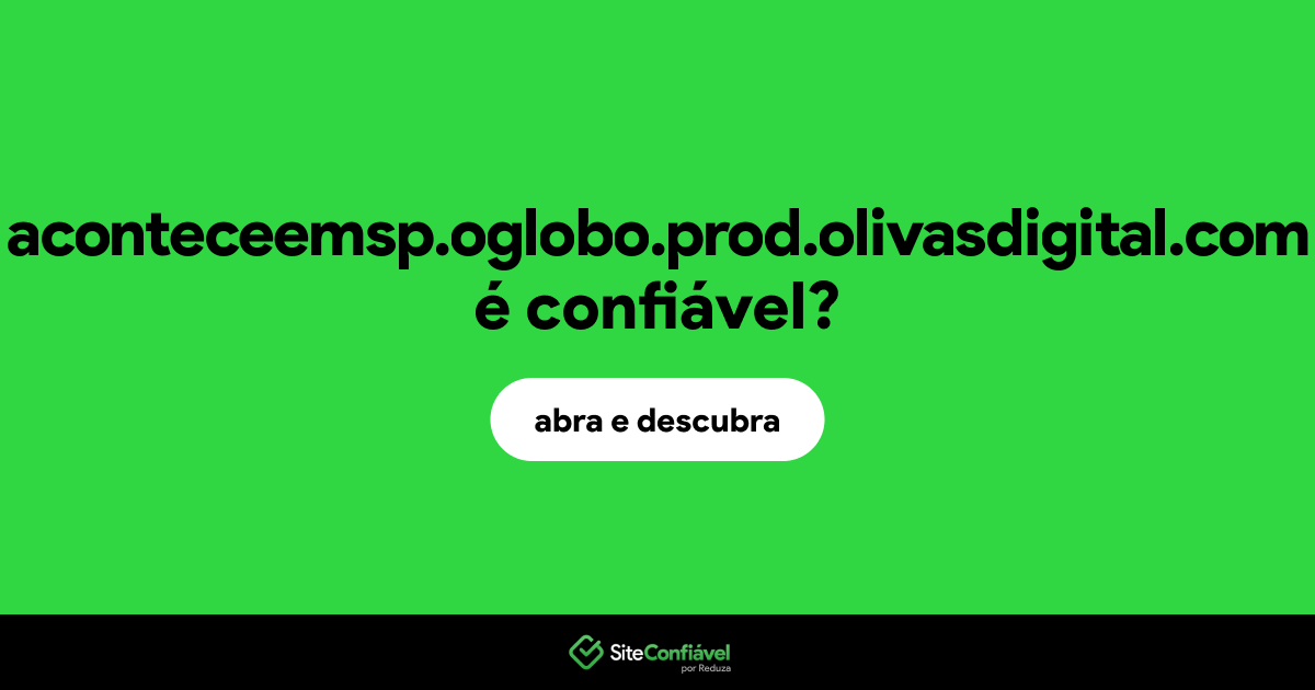 O site aconteceemsp.oglobo.prod.olivasdigital.com é confiável?