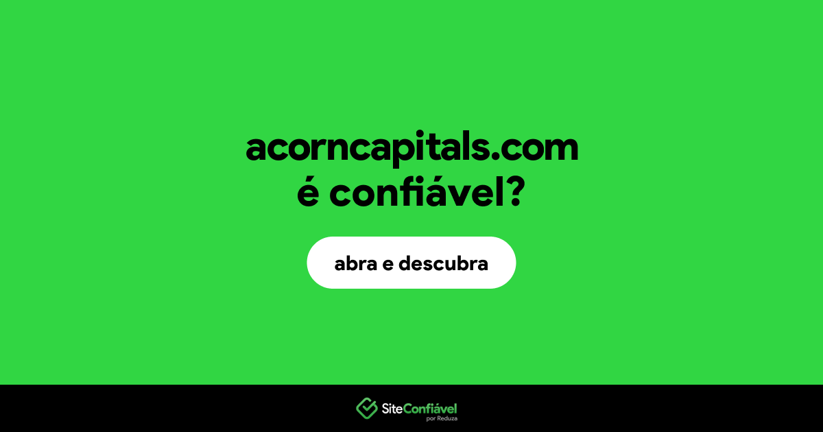 O site acorncapitals.com é confiável?