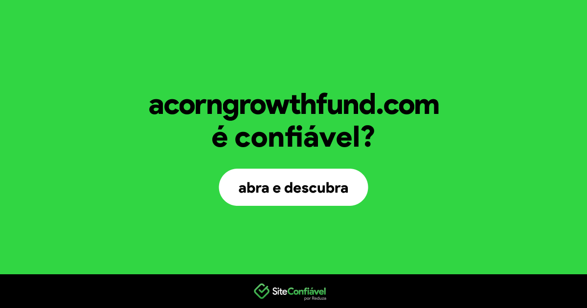 O site acorngrowthfund.com é confiável?