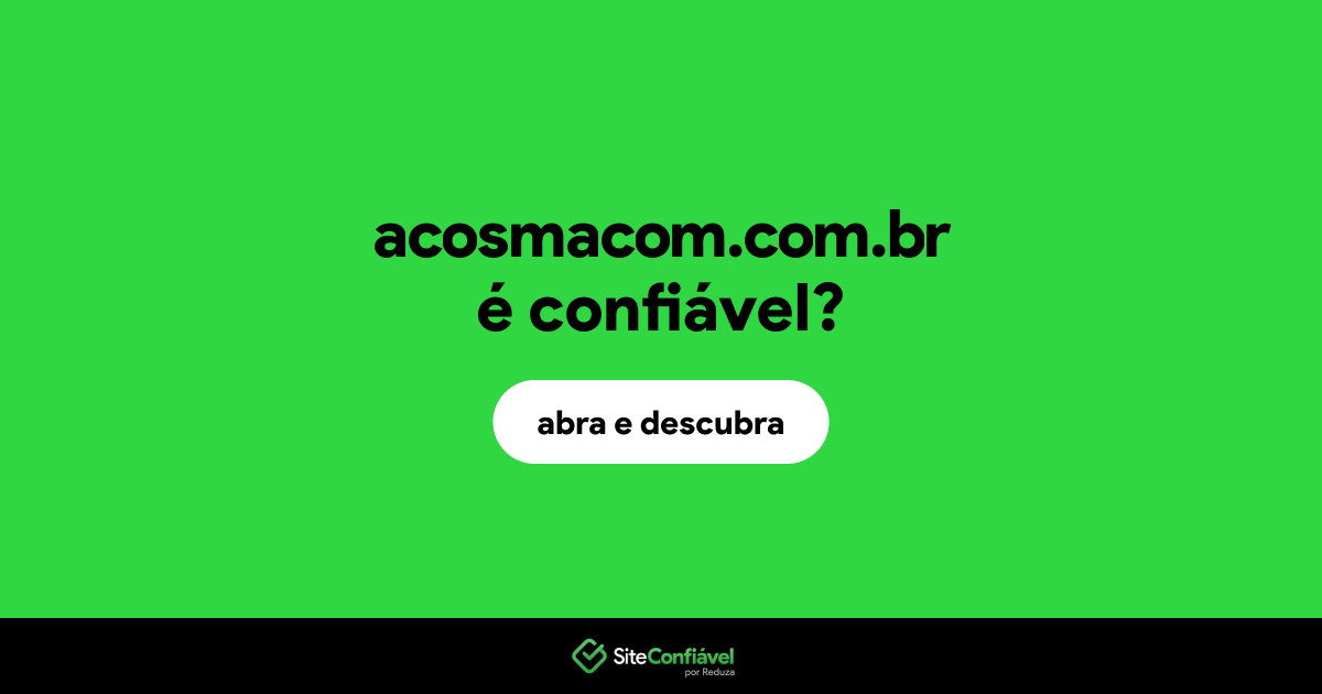 O site acosmacom.com.br é confiável?