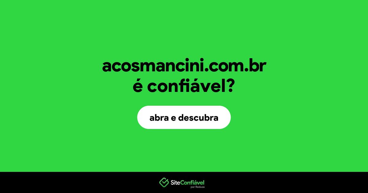 O site acosmancini.com.br é confiável?