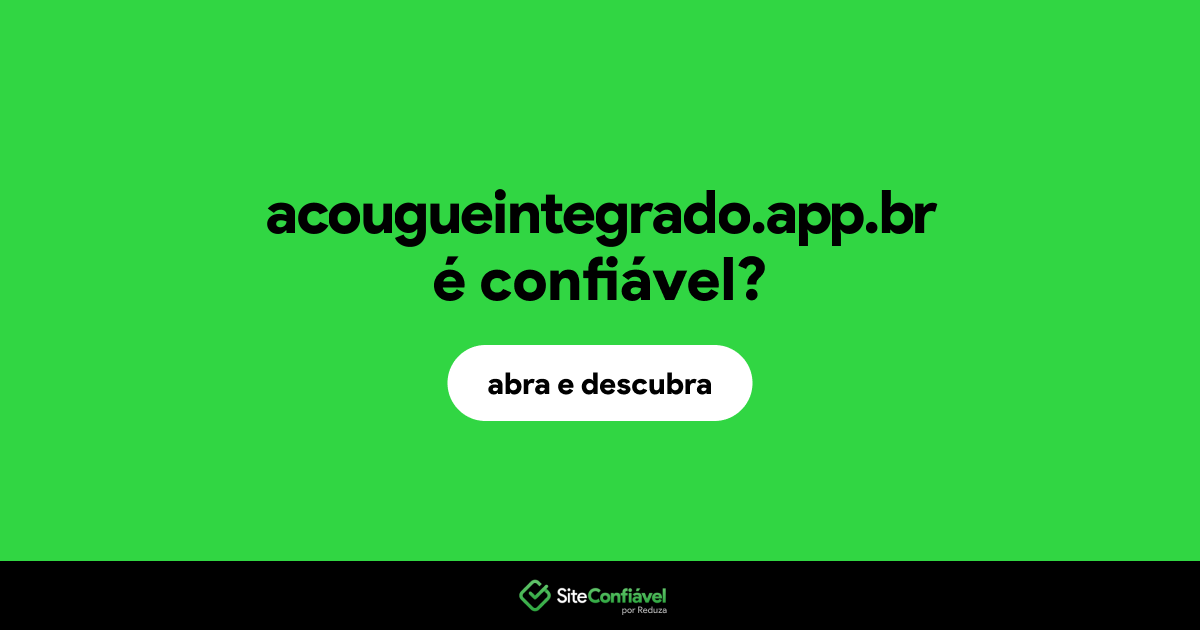 O site acougueintegrado.app.br é confiável?