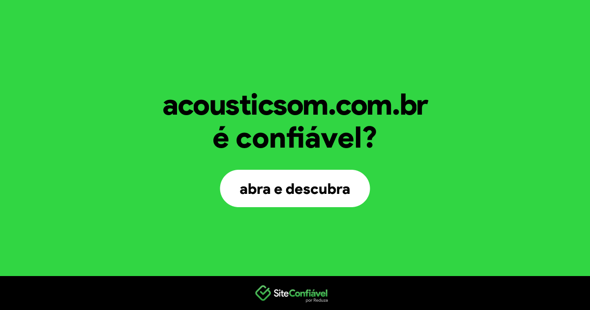 O site acousticsom.com.br é confiável?