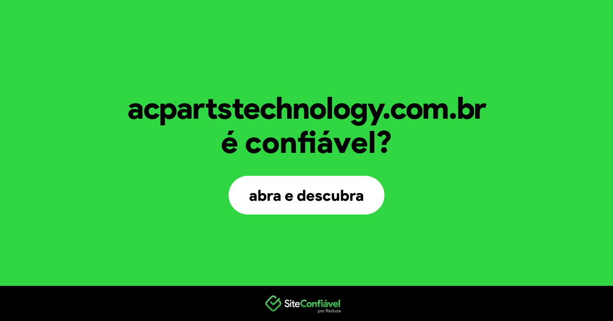 O site acpartstechnology.com.br é confiável?