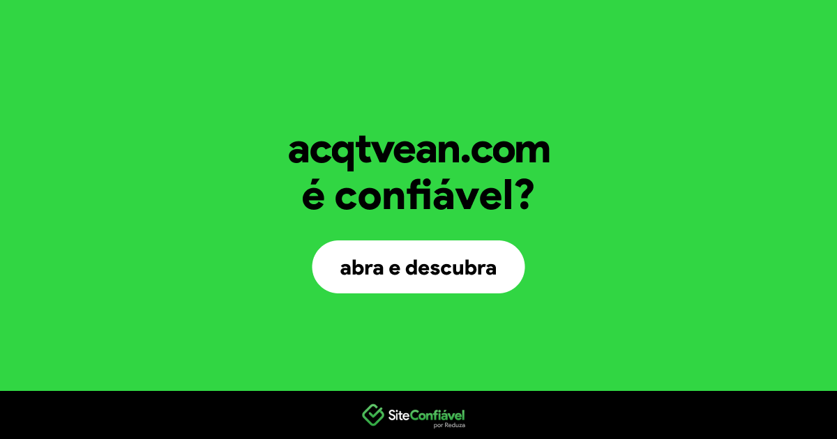 O site acqtvean.com é confiável?