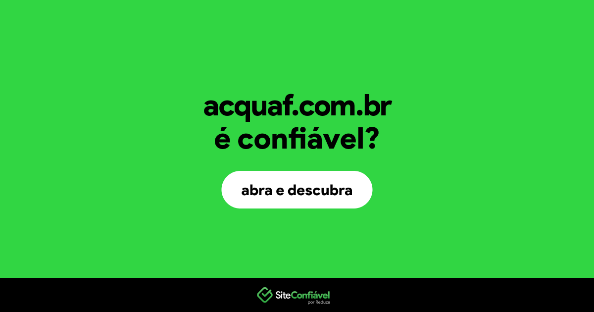 O site acquaf.com.br é confiável?