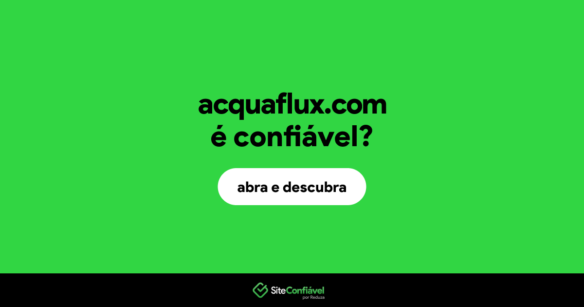 O site acquaflux.com é confiável?