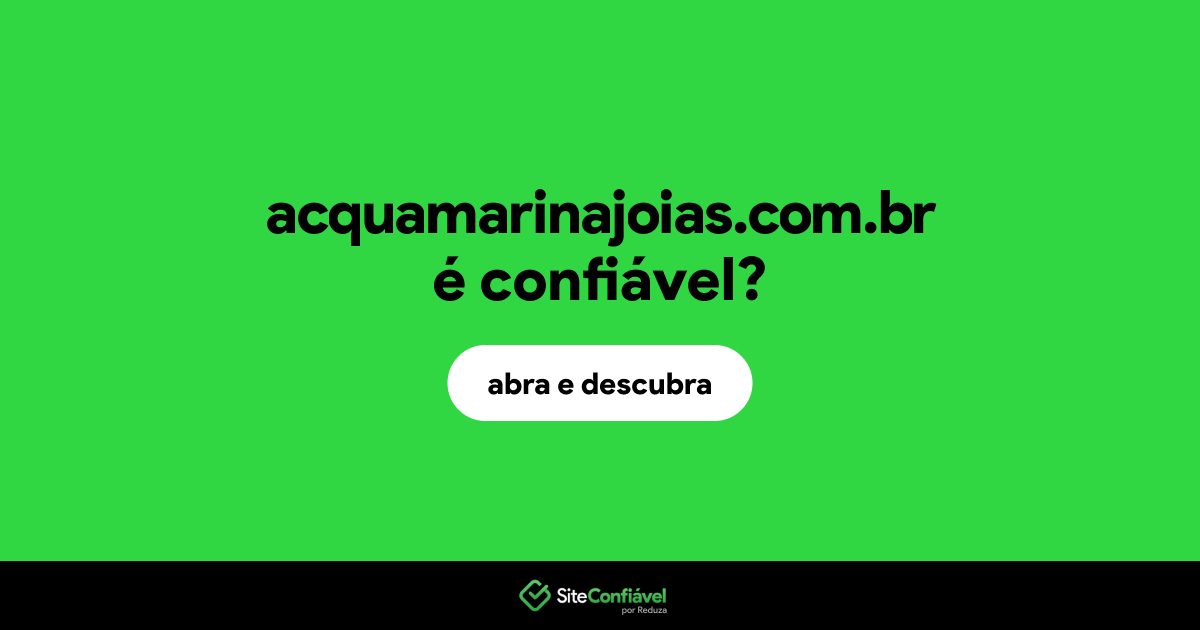 O site acquamarinajoias.com.br é confiável?