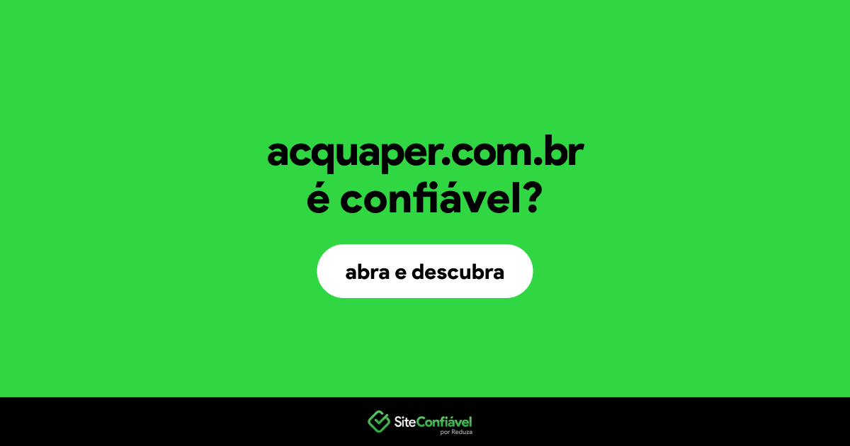 O site acquaper.com.br é confiável?