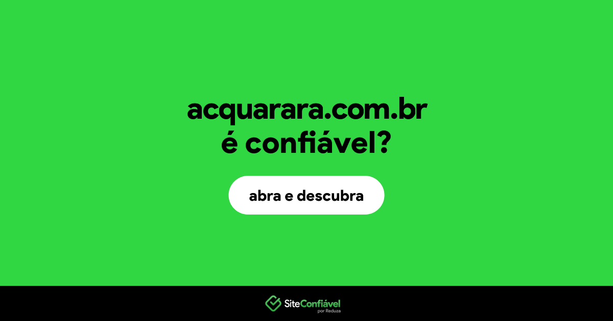 O site acquarara.com.br é confiável?