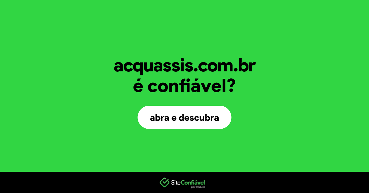O site acquassis.com.br é confiável?