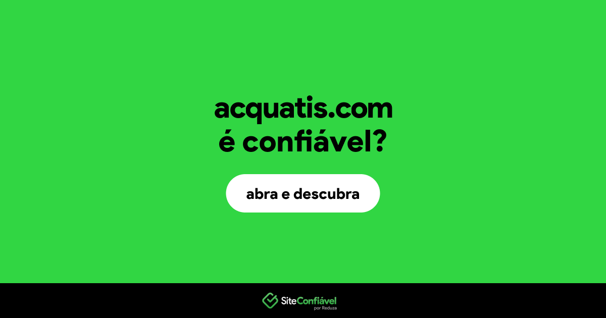 O site acquatis.com é confiável?
