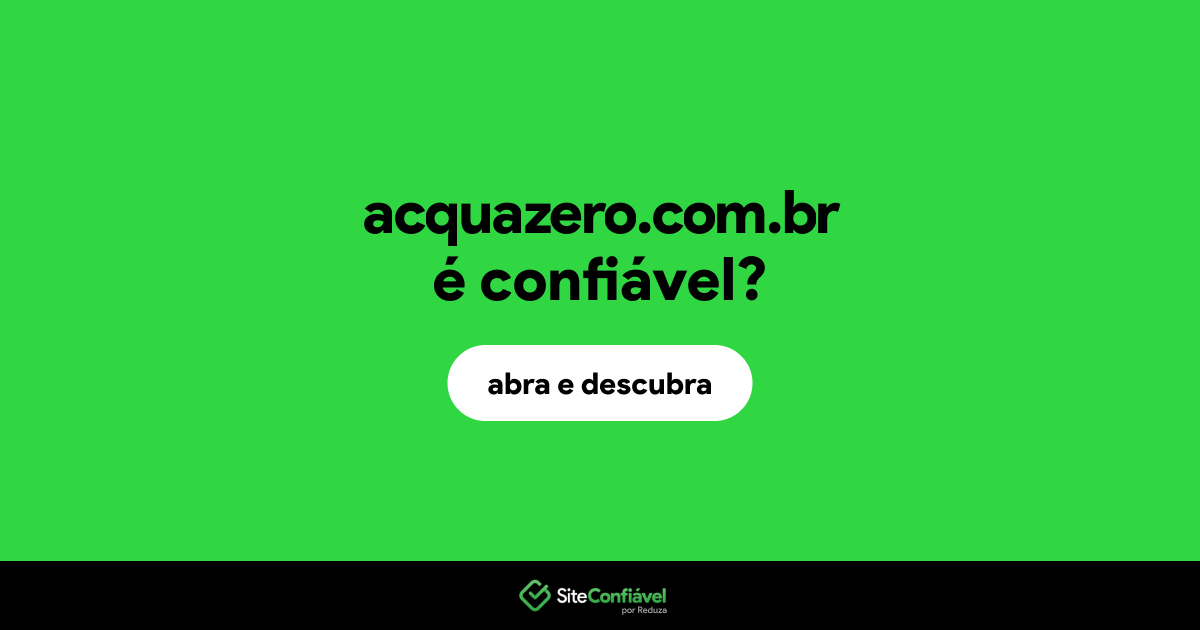 O site acquazero.com.br é confiável?