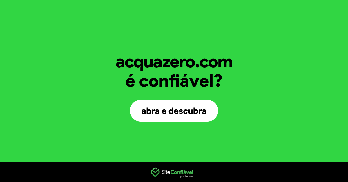 O site acquazero.com é confiável?