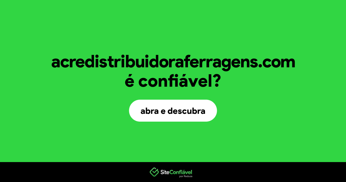 O site acredistribuidoraferragens.com é confiável?