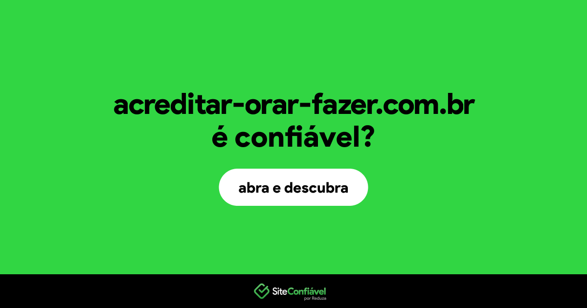 O site acreditar-orar-fazer.com.br é confiável?