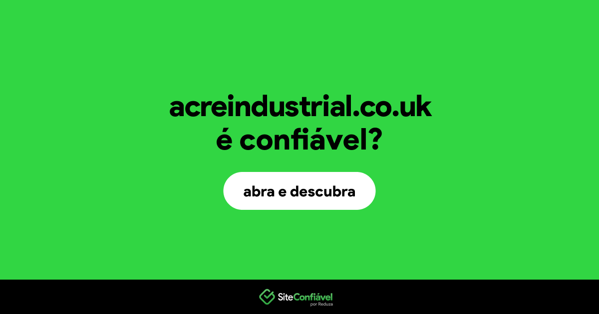 O site acreindustrial.co.uk é confiável?