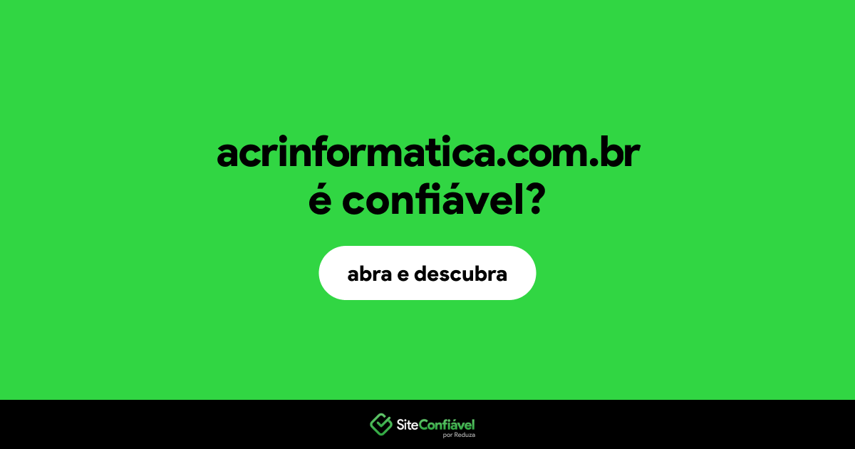 O site acrinformatica.com.br é confiável?